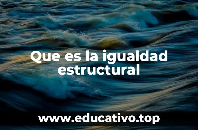 Que es la igualdad estructural