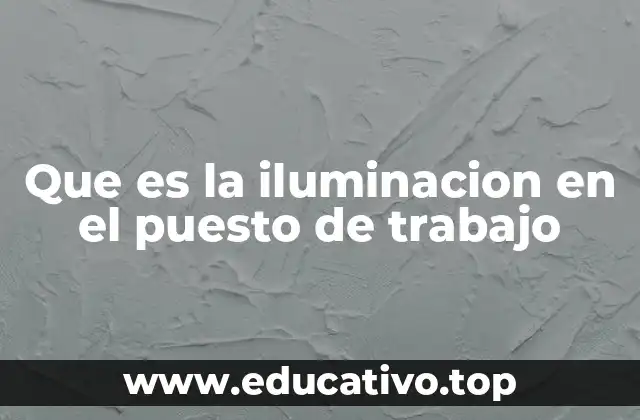 Factores que influyen en la calidad de la iluminación laboral