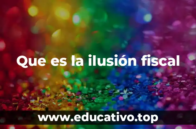 Que es la ilusión fiscal