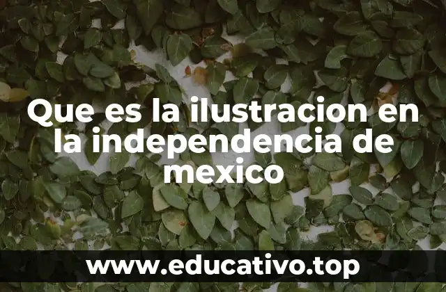 Que es la ilustracion en la independencia de mexico