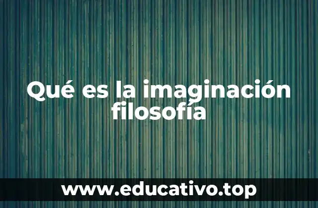 Qué es la imaginación filosofía
