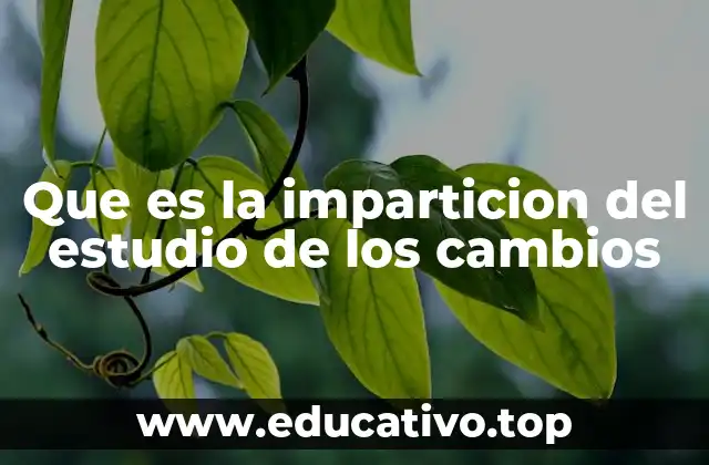 Que es la imparticion del estudio de los cambios