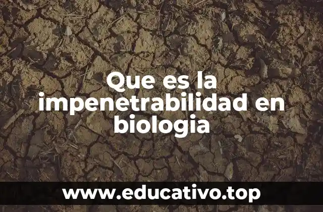 Que es la impenetrabilidad en biologia