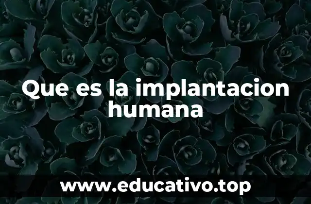 Que es la implantacion humana