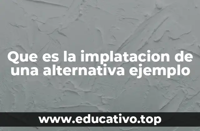 Que es la implatacion de una alternativa ejemplo