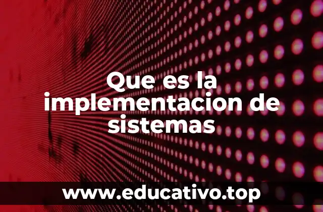 Que es la implementacion de sistemas