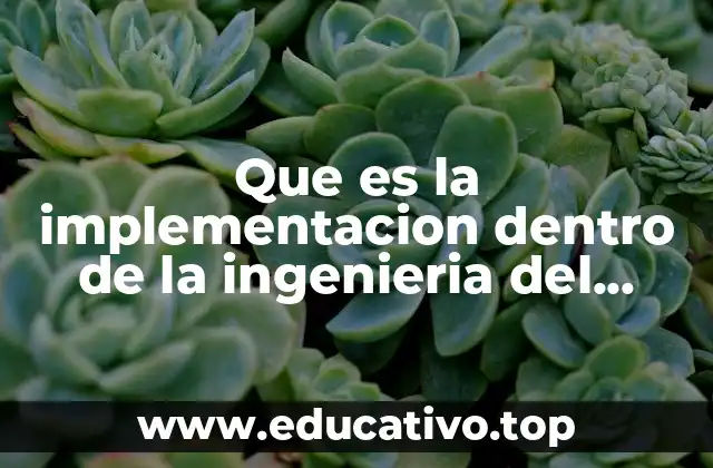 Que es la implementacion dentro de la ingenieria del software