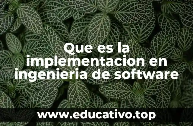 Que es la implementacion en ingenieria de software