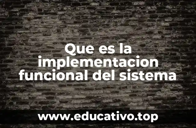 Que es la implementacion funcional del sistema