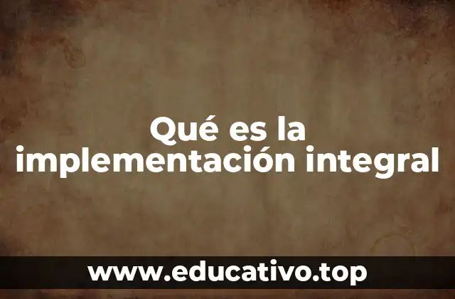 Qué es la implementación integral