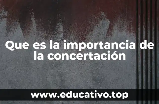 Que es la importancia de la concertación