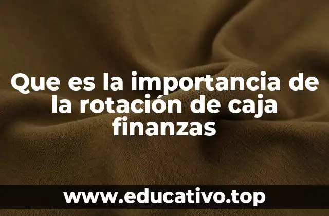 Que es la importancia de la rotación de caja finanzas