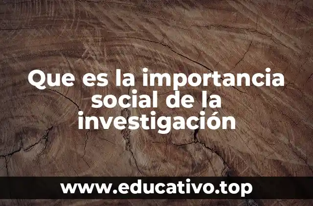 Que es la importancia social de la investigación