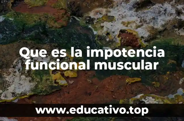 Causas y factores que pueden provocar la impotencia funcional muscular
