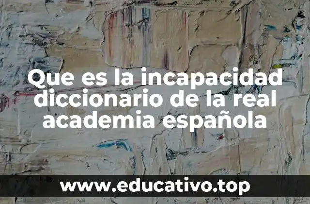 Que es la incapacidad diccionario de la real academia española