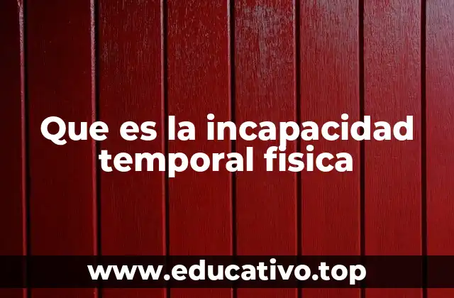 Que es la incapacidad temporal fisica
