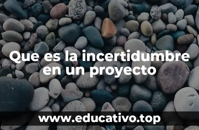 Que es la incertidumbre en un proyecto
