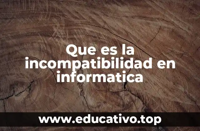 Que es la incompatibilidad en informatica