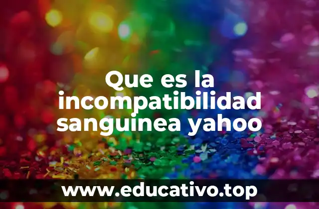 Que es la incompatibilidad sanguinea yahoo