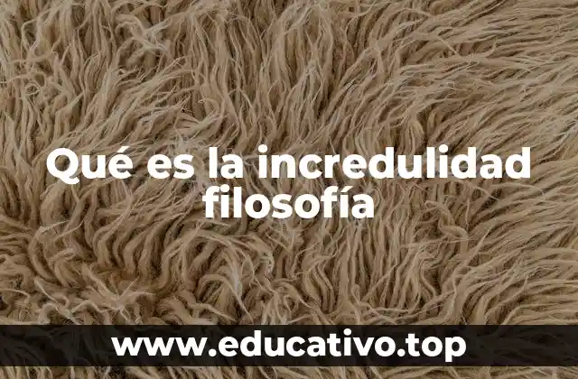 Qué es la incredulidad filosofía