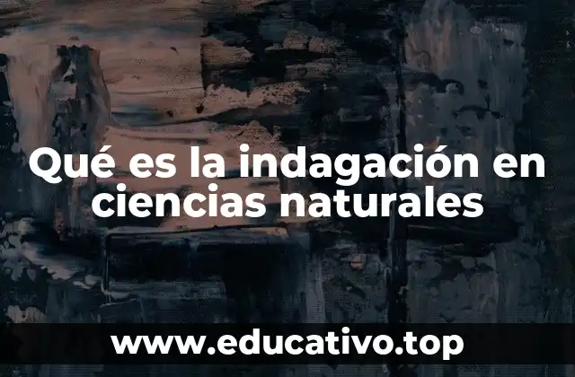 Qué es la indagación en ciencias naturales