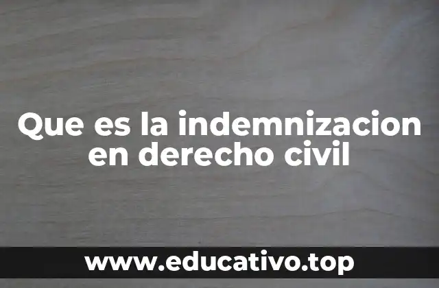 Que es la indemnizacion en derecho civil