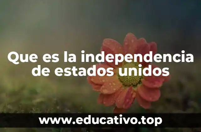 Que es la independencia de estados unidos