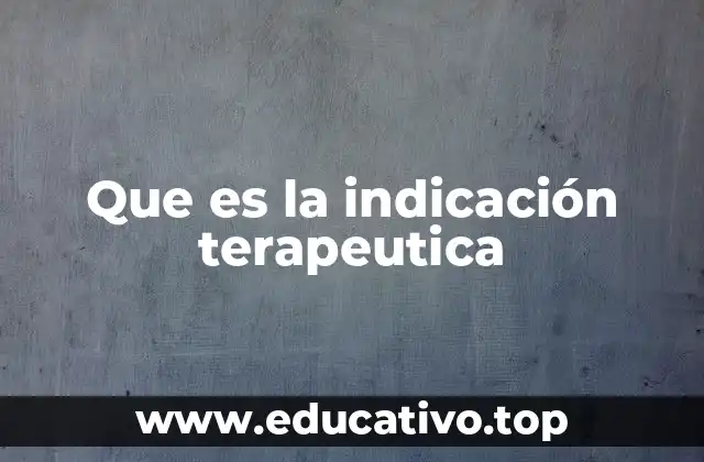 Que es la indicación terapeutica