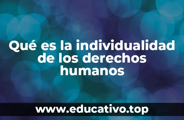 Qué es la individualidad de los derechos humanos