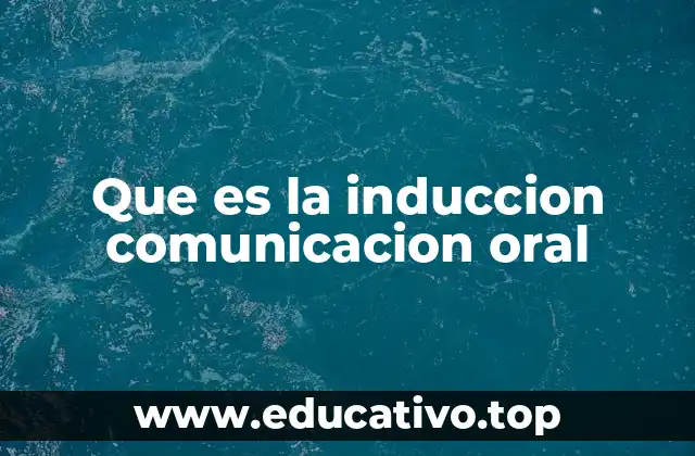 Que es la induccion comunicacion oral