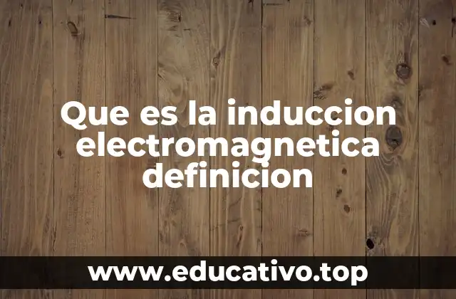 Que es la induccion electromagnetica definicion