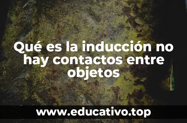 Qué es la inducción no hay contactos entre objetos
