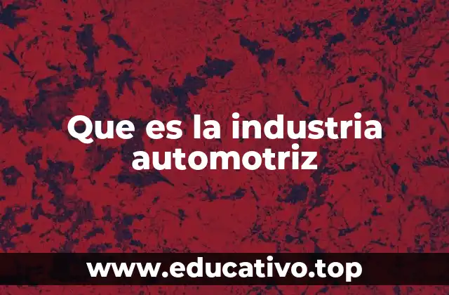 Que es la industria automotriz