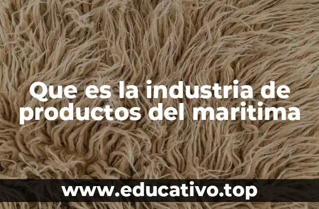 Que es la industria de productos del maritima