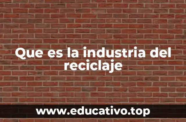 Que es la industria del reciclaje