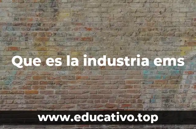 Que es la industria ems