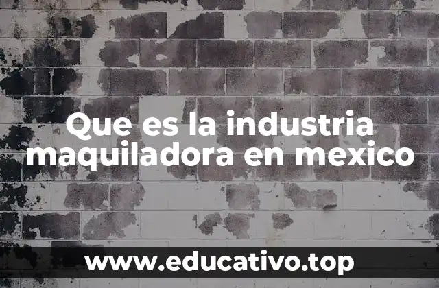 Que es la industria maquiladora en mexico