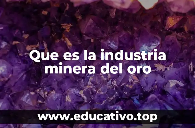 Que es la industria minera del oro