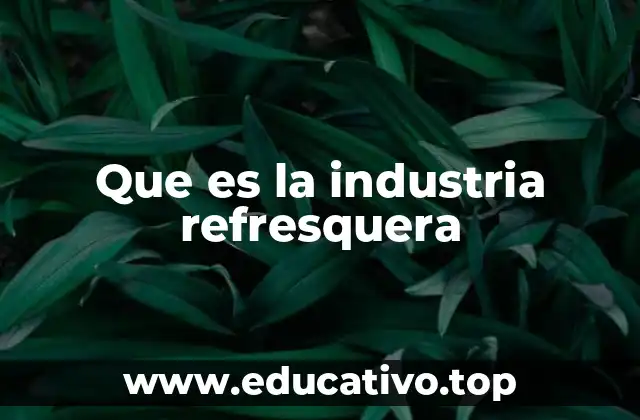 Que es la industria refresquera