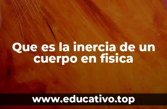 Que es la inercia de un cuerpo en fisica