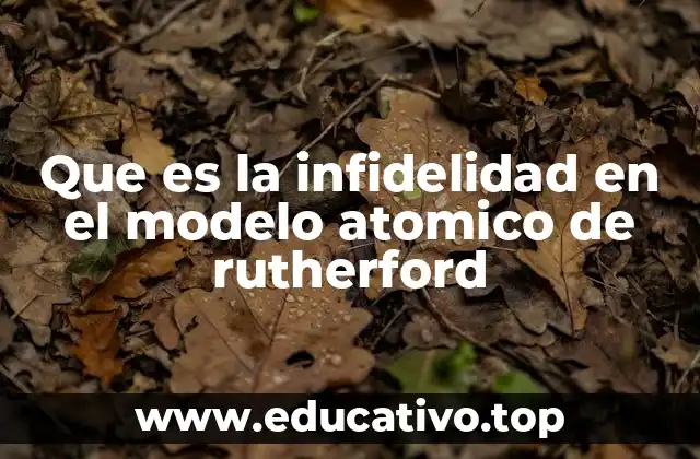 Que es la infidelidad en el modelo atomico de rutherford