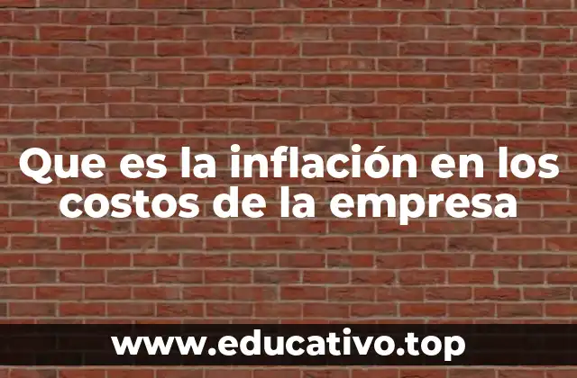 Que es la inflación en los costos de la empresa