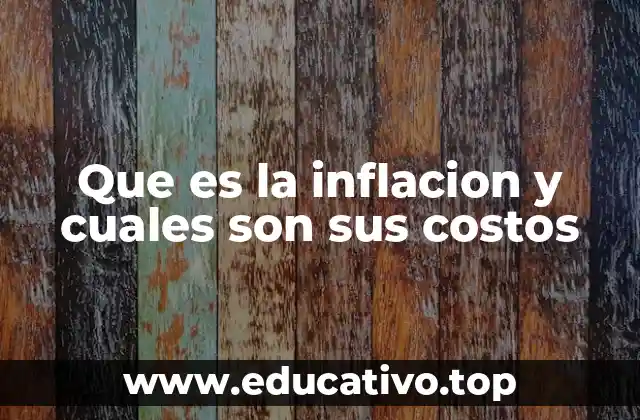 Que es la inflacion y cuales son sus costos