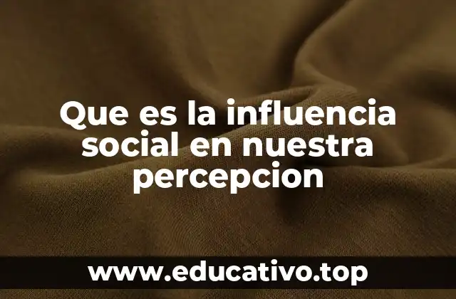 Que es la influencia social en nuestra percepcion