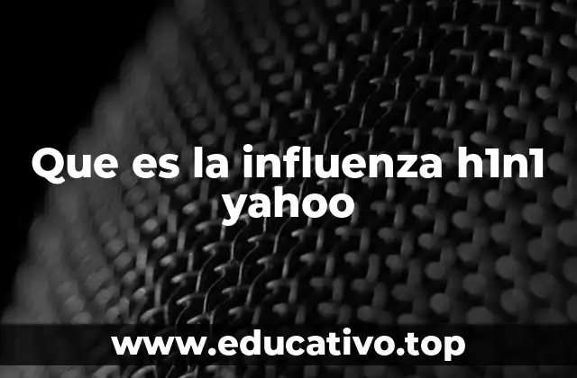 Que es la influenza h1n1 yahoo