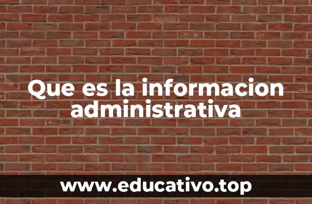 Que es la informacion administrativa