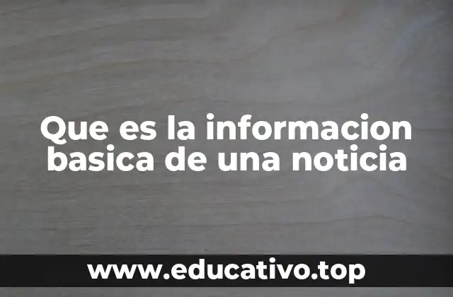 Que es la informacion basica de una noticia