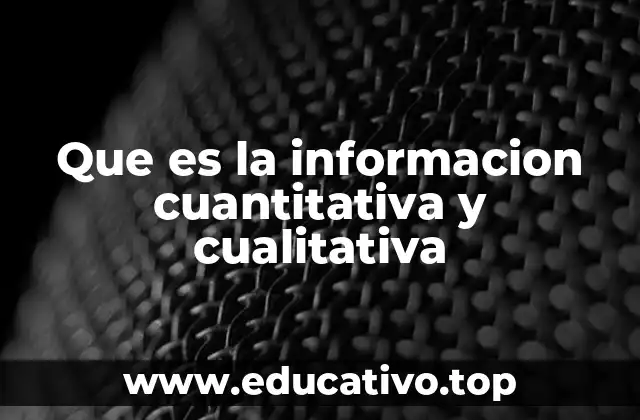 Que es la informacion cuantitativa y cualitativa