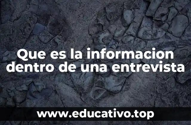 Que es la informacion dentro de una entrevista