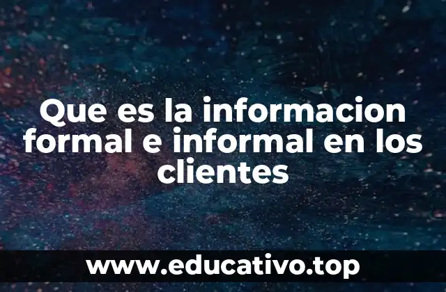 Que es la informacion formal e informal en los clientes